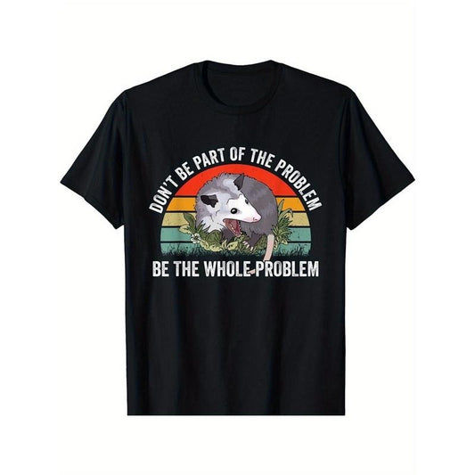 Limited Edition Opossum Graphic T-Shirt: "Don't Do Part of the Problem, Do the Whole Problem" Funny Slogan Tee made in usa
