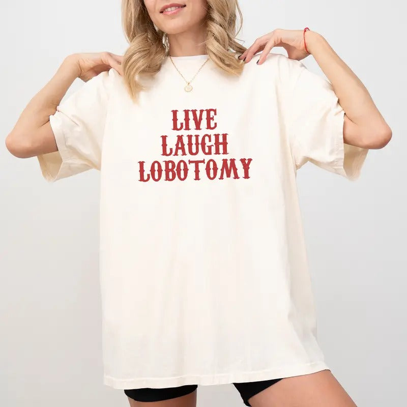 Live Laugh Lobotomy Shirt Comfort Colors, Funny Saying Unhinged Unisex T-Shirt, Gift for Her, Motivational Clothing, Therapist Tee