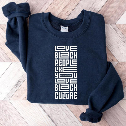 Love Black People Like You Love Black Culture Shirt, Empowerment Hoodie, BLM Sweater, Black History Awareness Tee