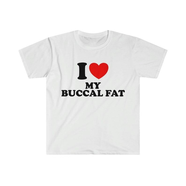 Funny Meme Shirt, I Heart / Love My Buccal Fat Tee, Gift Unisex T-Shirt