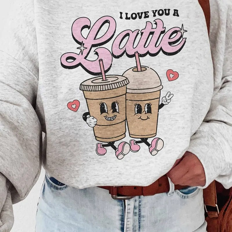 Love You A Latte Sweatshirt, Valentines Sweatshirt, Valentine Shirt For Women, Valentines Sweater, Valentines Sweatshirt, Gifts For Women, Long Sleeve Crewneck Shirt, Valentine's Day Presents, Gifts For Valentines Day Vday Comfort Comfortable