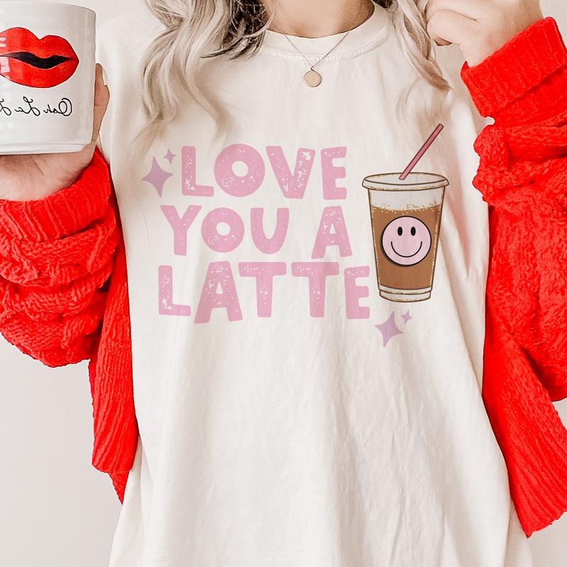 Love You A Latte T-Shirt Valentines Tshirt Love Coffee Tees Womens Valentines T-Shirt Latte Tee Sublimation Graphic T-Shirt