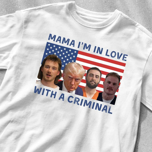 Mama I'm in love with a criminal Shirt,Trump Mugshot My Favorite Men go to Jail Tee, Trump Mugshot