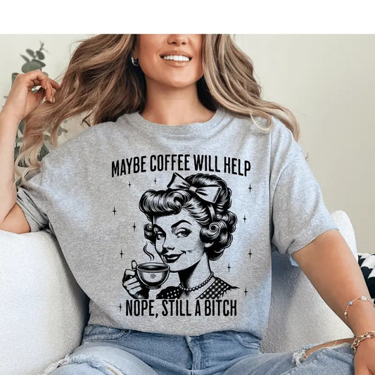 Maybe Coffee Will Help Unisex Shirt, Sarcastic Retro Housewife Shirt Available in Long Sleeve, Raglan or Short Sleeve