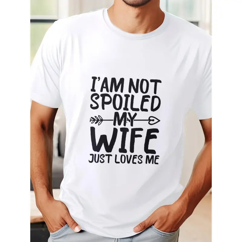 Men's Summer Short Sleeve T-Shirt with Front Print - Comfortable, Breathable Fabric, Casual Sporty Style- I'am Not Spoiled My Wife Just Loves Me Made in USA