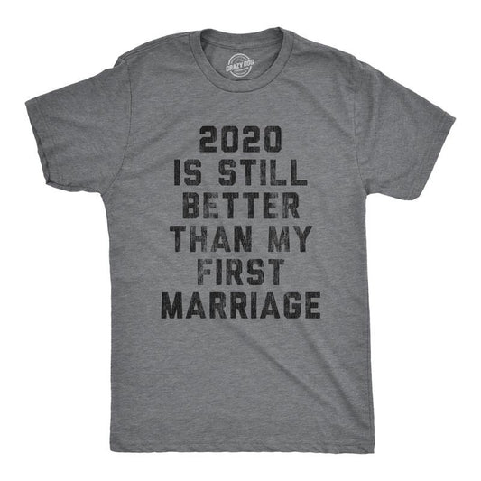 Mens 2020 Is Still Better Than My First Marriage T Shirt Funny Quarantine Graphic Tee Mens Funny T Shirts Cool Tees Soft Stylish Casual Dark Grey