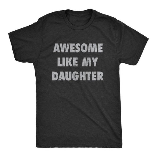 Mens Awesome Like My Daughter T-shirt - Sweatshirt - Hoodie Funny Fathers Day Awesome Dad Graphic Tee - Dad's Gift - Full Color
