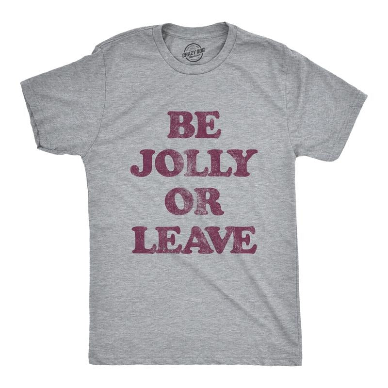 Mens Be Jolly Or Leave T Shirt Funny Christmas Party Cheer Graphic Novelty Tee Mens Funny T Shirts Cool Tees Soft Stylish Casual Menswear Christmas Apparel for Men Novelty Tees for Guys Light Grey