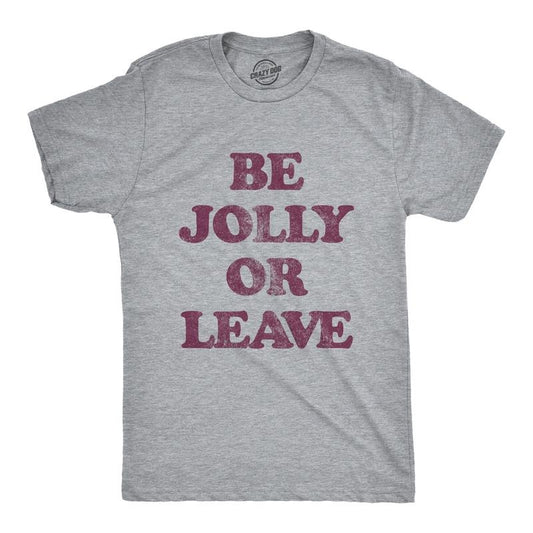 Mens Be Jolly Or Leave T Shirt Funny Christmas Party Cheer Graphic Novelty Tee Mens Funny T Shirts Cool Tees Soft Stylish Casual Menswear Christmas Apparel for Men Novelty Tees for Guys Light Grey