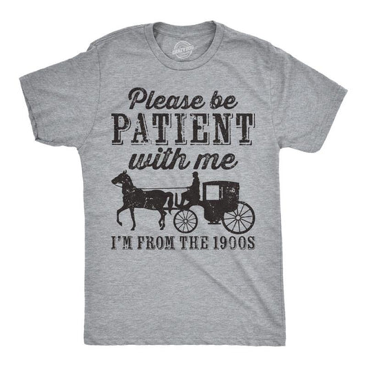 Mens Be Patient with me Im From the 1900s with Horse Drawn Carriage Funny T Shirt Vintage Sarcastic Shirt for Guys Mens Funny T Shirts Dark Grey