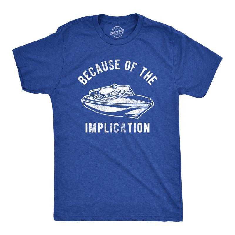 Mens Because Of The Implication T Shirt Funny TV Boating Quote Saying Graphic Tee Mens Funny T Shirts Cool Tees Soft Stylish Casual Menswear Funny Movie Short Sleeve Novelty Tees for Guys Royal
