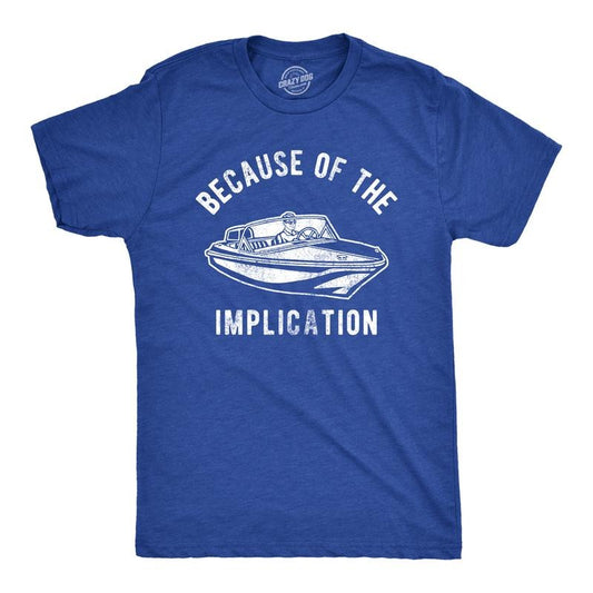 Mens Because Of The Implication T Shirt Funny TV Boating Quote Saying Graphic Tee Mens Funny T Shirts Cool Tees Soft Stylish Casual Menswear Funny Movie Short Sleeve Novelty Tees for Guys Royal