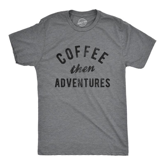 Mens Coffee Then Adventures T Shirt Funny Caffeine Addict Novelty Graphic Tee For Guys Mens Funny T Shirts Cool Tees Soft Stylish Casual Menswear Funny Coffee Short Sleeve Novelty Tees for Guys Dark Grey