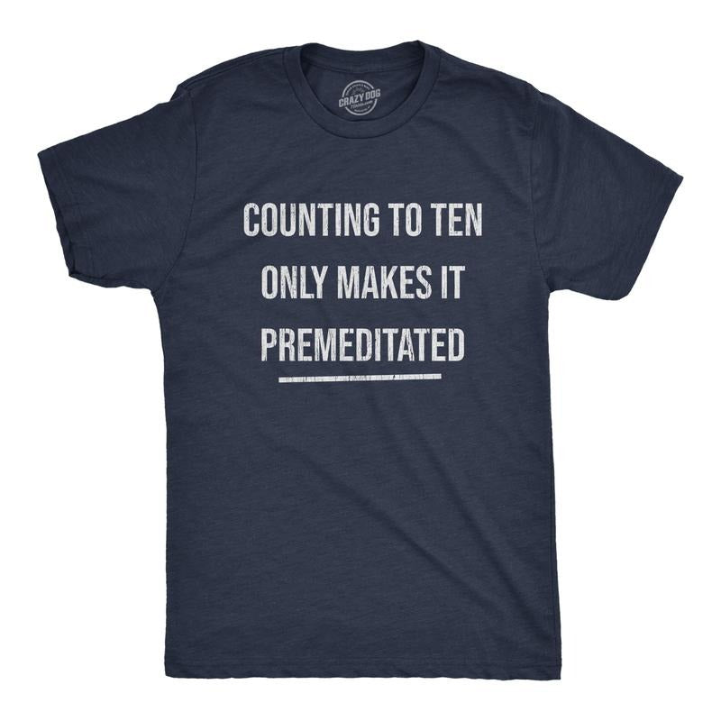 Mens Counting To Ten Only Makes It Premeditated T Shirt Funny Sarcastic Graphic Novelty Tee Mens Funny T Shirts Cool Tees Soft Stylish Casual Menswear Funny Sarcastic Short Sleeve Novelty Tees for Navy -