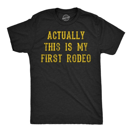 Mens Funny T Shirts Actually This Is My First Rodeo Sarcastic Graphic Novelty Tee For Men Mens Funny T Shirts Cool Tees Soft Stylish Casual Menswear Funny Sarcastic Short Sleeve Novelty Tees for Guys Black -