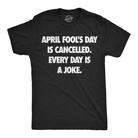 Mens Funny T Shirts April Foots Day Is Canceled Every Day Is A Joke Sarcastic Graphic Novelty Tee For Men Mens Funny T Shirts Cool Tees Soft Stylish Casual Menswear Funny Sarcastic Short Sleeve Black -