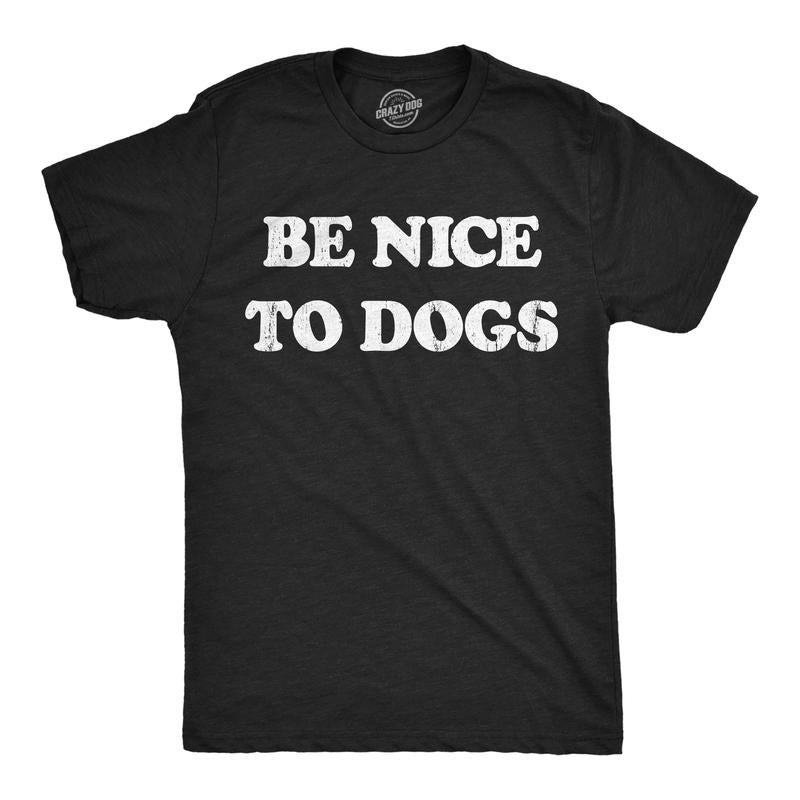 Mens Funny T Shirts Be Nice to Dogs Sarcastic Puppy Lovers Graphic Tee For Men Mens Funny T Shirts Cool Tees Soft Stylish Casual Menswear Sarcastic Apparel for Men Funny Dog Short Sleeve Novelty Tees Black - Be