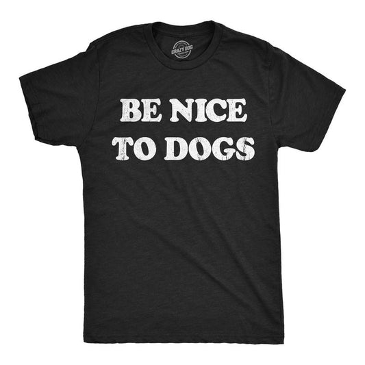 Mens Funny T Shirts Be Nice to Dogs Sarcastic Puppy Lovers Graphic Tee For Men Mens Funny T Shirts Cool Tees Soft Stylish Casual Menswear Sarcastic Apparel for Men Funny Dog Short Sleeve Novelty Tees Black - Be