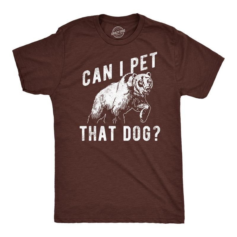 Mens Funny T Shirts Can I Pet That Dog Sarcastic Bear Graphic Novelty Tee For Men Mens Funny T Shirts Cool Tees Soft Stylish Casual Menswear Sarcastic Apparel for Men Funny Animal Short Sleeve Novelty Brown -