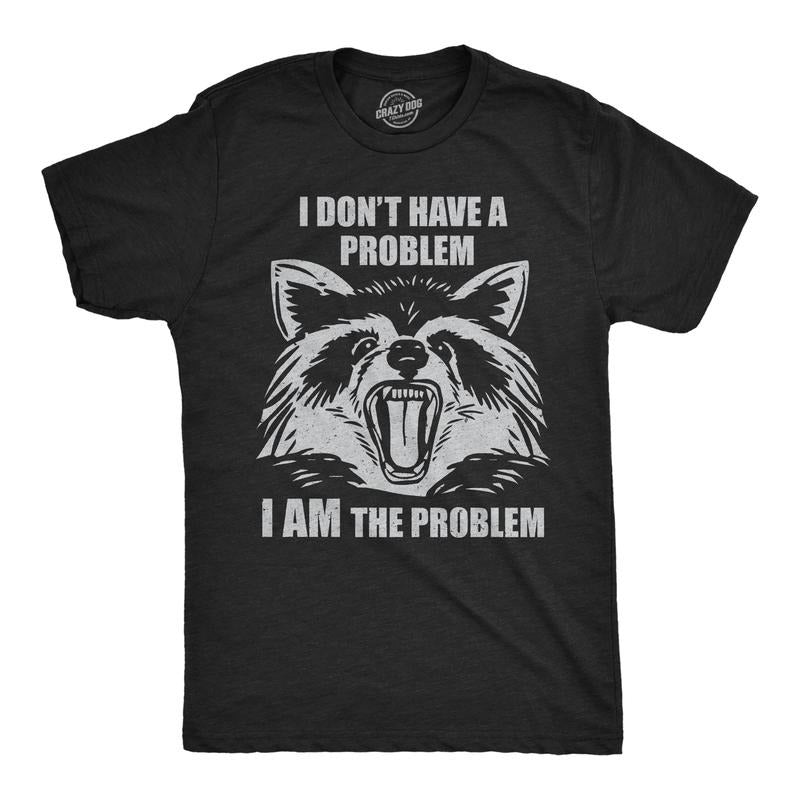 Mens Funny T Shirts I Dont Have A Problem I Am The Problem Sarcastic Raccoon Graphic Novelty Tee For Men Mens Funny T Shirts Cool Tees Soft Stylish Casual Menswear Funny Sarcastic Short Sleeve Novelty Black - I