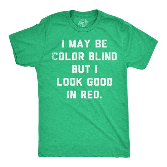 Mens Funny T Shirts I May Be Color Blind But I Look Good In Red Sarcastic Graphic Novelty Tee For Men Mens Funny T Shirts Cool Tees Soft Stylish Casual Menswear Funny Sarcastic Short Sleeve Novelty Green -