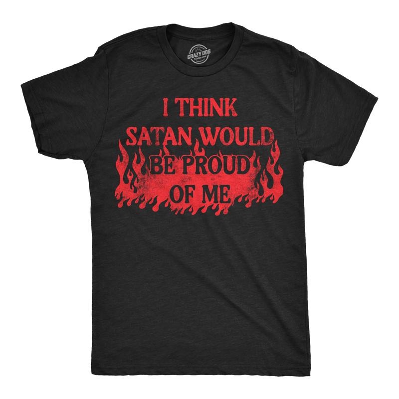 Mens Funny T Shirts I Think Satan Would Be Proud Of Me Sarcastic Graphic Novelty Tee For Men Mens Funny T Shirts Cool Tees Soft Stylish Casual Menswear Halloween Apparel for Men Funny Halloween Short Black -