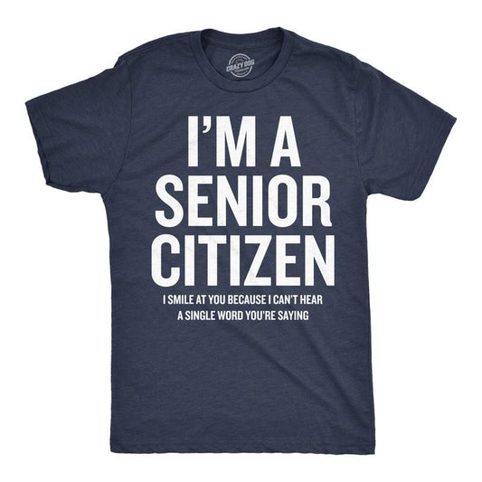Mens Funny T Shirts Im A Senior Citizen I Smile At Your Because I Cant Hear Sarcastic Graphic Novelty Tee for Men Mens Funny T Shirts Cool Tees Soft Stylish Casual Menswear Funny Sarcastic Short Navy -