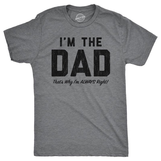 Mens Funny T Shirts Im The Dad Thats Why Im Always Right Sarcastic Fathers Day Graphic Tee for Men Mens Funny T Shirts Cool Tees Soft Stylish Casual Menswear Dad Joke Apparel for Men Funny Sarcastic Dark Grey