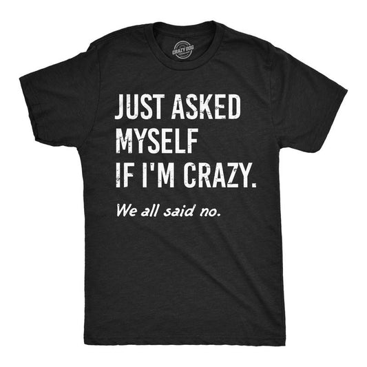 Mens Funny T Shirts Just Asked Myself If Im Crazy Sarcastic Graphic Novelty Tee For Men Mens Funny T Shirts Cool Tees Soft Stylish Casual Menswear Funny Sarcastic Short Sleeve Novelty Tees for Guys Black -
