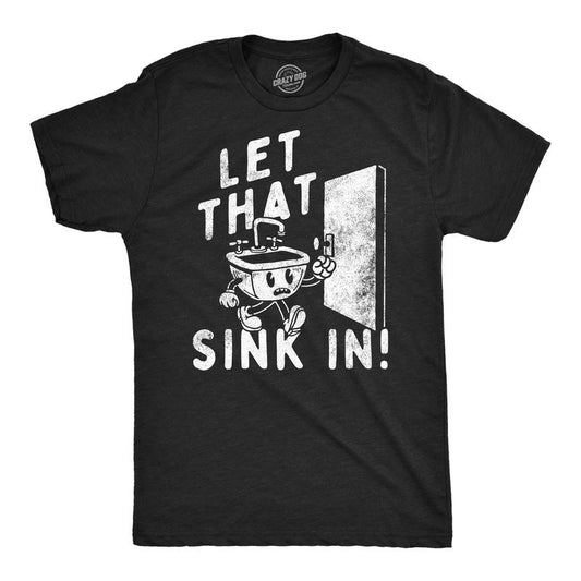 Mens Funny T Shirts Let That Sink In Sarcastic Graphic Tee For Men Mens Funny T Shirts Cool Tees Soft Stylish Casual Menswear Funny Sarcastic Short Sleeve Novelty Tees for Guys Black -