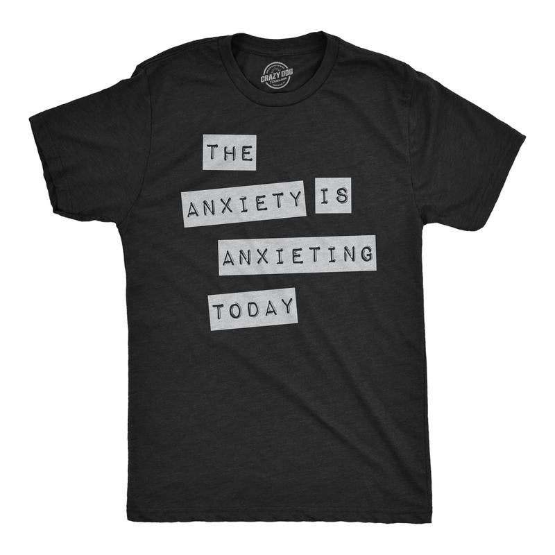 Mens Funny T Shirts The Anxiety Is Anxieting Today Sarcastic Mental Health Graphic Novelty Tee for Men Mens Funny T Shirts Cool Tees Black -