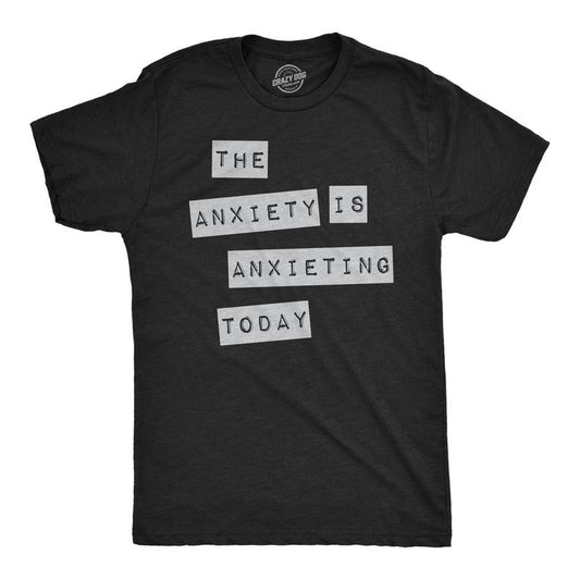 Mens Funny T Shirts The Anxiety Is Anxieting Today Sarcastic Mental Health Graphic Novelty Tee for Men Mens Funny T Shirts Cool Tees Black -