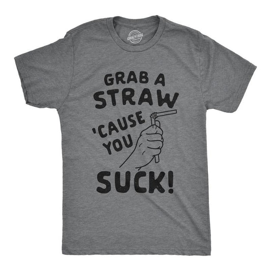 Mens Grab A Straw Cause You Suck Tshirt Funny Insult Graphic Novelty Tee
