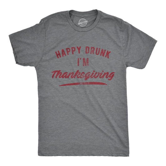 Mens Happy Drunk I'm Thanksgiving T Shirt Funny Turkey Day Dinner Drinking Graphic Novelty Tee Mens Funny T Shirts Cool Tees Soft Stylish Casual Menswear Thanksgiving Apparel for Men Funny Drinking Dark Grey