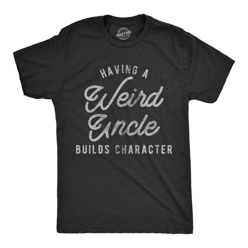 Mens Having A Weird Uncle Builds Character T Shirt Funny Family Graphic Novelty Tee Mens Funny T Shirts Cool Tees Soft Stylish Casual Menswear Funny Uncle Short Sleeve Novelty Tees for Guys Black