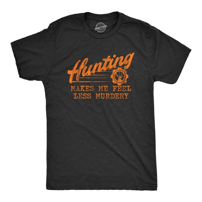 Mens Hunting Makes Me Feel Less Murdery T Shirt Funny Sarcastic Hunter Graphic Novelty Tee Mens Funny T Shirts Cool Tees Soft Stylish Casual Menswear Dad Joke Apparel for Men Funny Hunting Short Black