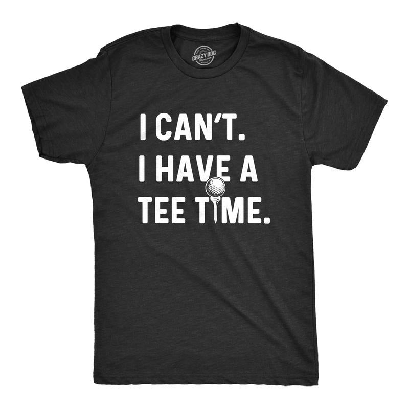 Mens I Can't I Have A Tee Time T Shirt Funny Golf Father's Day Sports Graphic Tee Mens Funny T Shirts Cool Tees Soft Stylish Casual Menswear Dad Joke Apparel for Men Funny Golf Short Sleeve Novelty Black