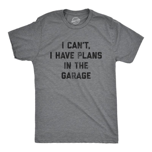 Mens I Can't I Have Plans In The Garage T Shirt Funny Sarcastic Car Mechanic Graphic Novelty Tee for Guys Mens Funny T Shirts Cool Tees Soft Stylish Casual Menswear Sarcastic Apparel for Men Funny Dark Grey