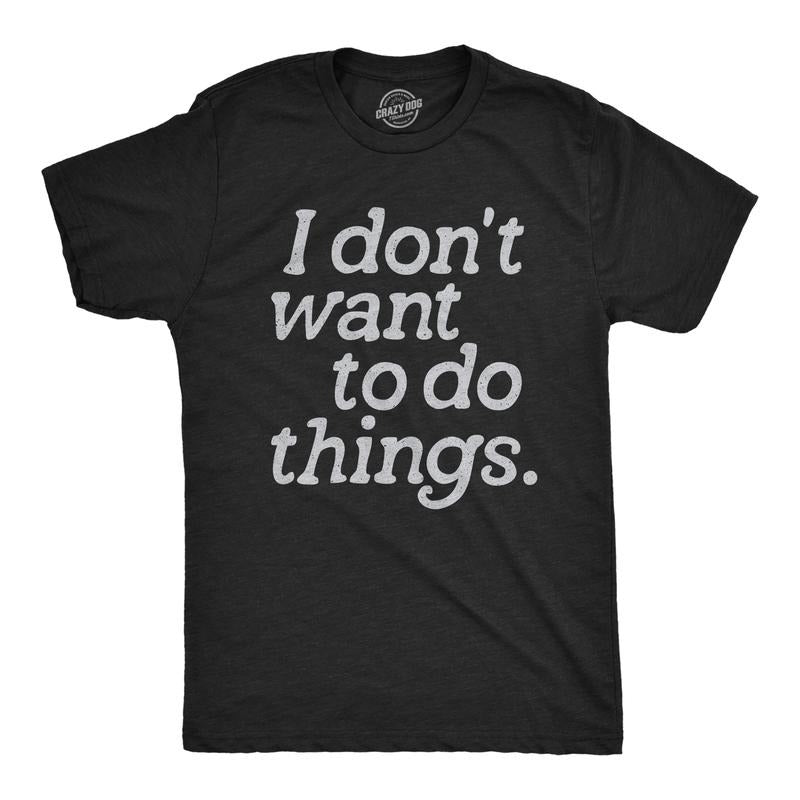 Mens I Dont Want To Do Things T Shirt Funny Sarcastic Introverted Text Graphic Tee For Guys Mens Funny T Shirts Cool Tees Soft Stylish Casual Menswear Funny Introvert Short Sleeve Novelty Tees for Black -