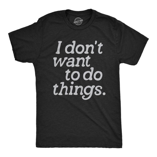 Mens I Dont Want To Do Things T Shirt Funny Sarcastic Introverted Text Graphic Tee For Guys Mens Funny T Shirts Cool Tees Soft Stylish Casual Menswear Funny Introvert Short Sleeve Novelty Tees for Black -
