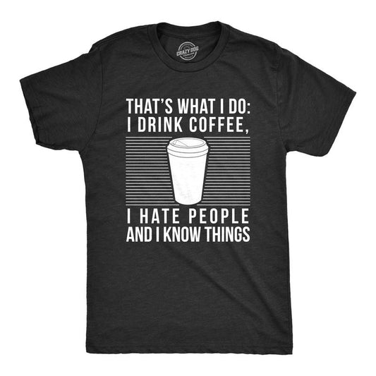 Mens I Drink Coffee I Hate People and I Know Things T Shirt Funny Morning Cup Novelty Graphic Tee Mens Funny T Shirts Cool Tees Soft Stylish Casual Menswear Introvert Apparel for Men Funny Coffee Black