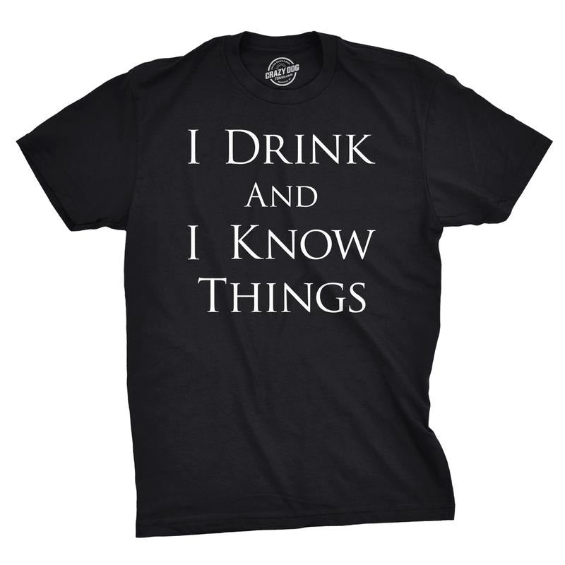 Mens I Drink and I Know Things Funny Vintage Saying Hilarious Novelty T shirt Mens Funny T Shirts Cool Tees Soft Stylish Casual Menswear Movie Apparel for Men Funny Drinking Short Sleeve Novelty Tees Black