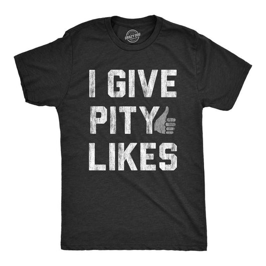 Mens I Give Pity Likes Tshirt Funny Social Media Novelty Graphic Tee For Guys