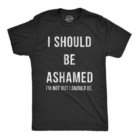 Mens I Should Be Ashamed T Shirt Funny Sarcastic Shame Novelty Graphic Tee For Guys Mens Funny T Shirts Cool Tees Soft Stylish Casual Menswear Funny Sarcastic Short Sleeve Novelty Tees for Guys Black