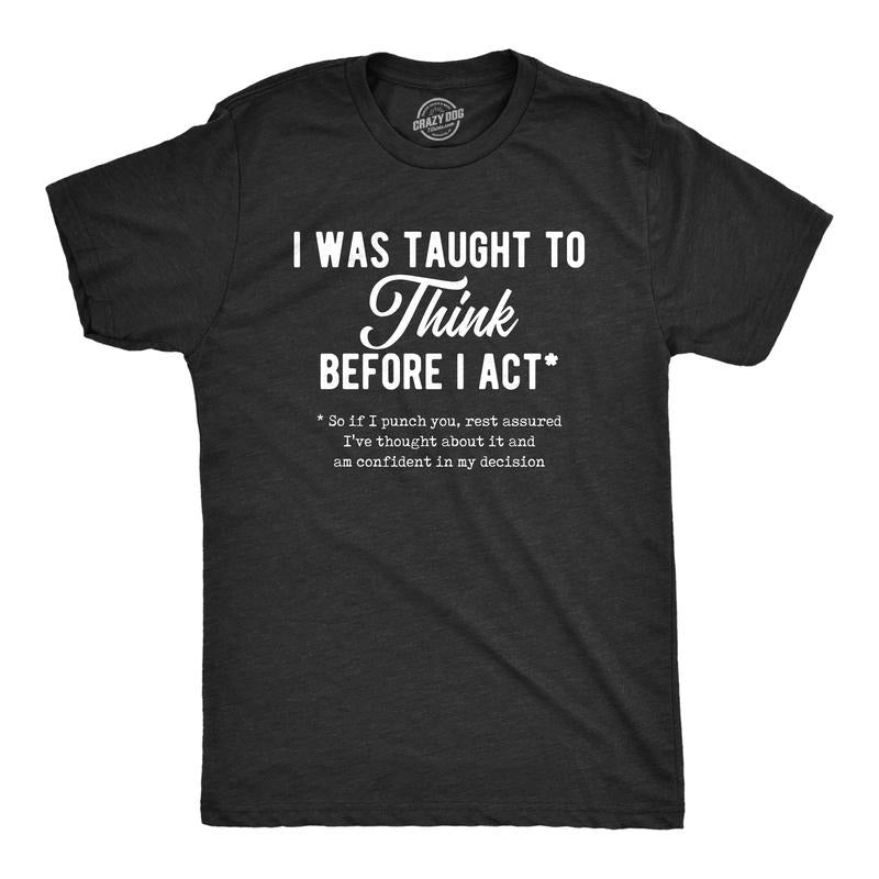 Mens I Was Taught To Think Before I Act Tshirt Funny Punch You Sarcastic Graphic Tee