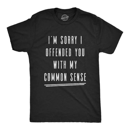 Mens I'm Sorry I Offended You With My Common Sense T Shirt Funny Sarcastic Graphic Tee Mens Funny T Shirts Cool Tees Soft Stylish Casual Menswear Funny Sarcastic Short Sleeve Novelty Tees for Guys Black