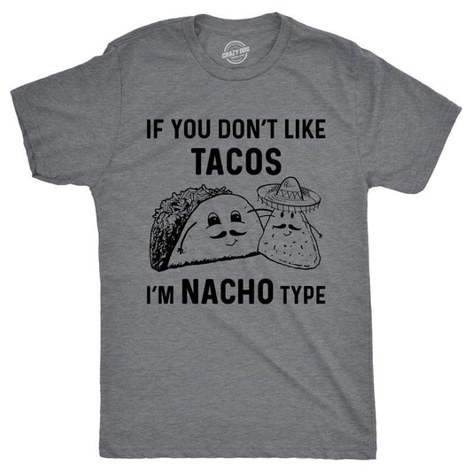 Mens If You Dont Like Tacos Im Nacho Type T shirt Funny Sarcastic Graphic 90s Mens Funny T Shirts Cool Tees Soft Stylish Casual Menswear Cinco De Mayo Apparel for Men Funny Food Short Sleeve Novelty Dark Grey