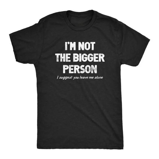 Mens Im Not the Bigger Person T Shirt Funny Angry Confrontational Joke Tee for Guys Men's Vintage Tees Classic Cotton Menswear Top Collar Embroidered