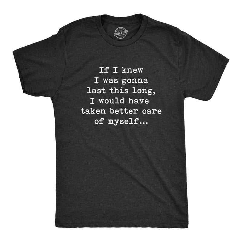 Mens Last This Long Taken Better Care Of Myself T Shirt Funny Text Graphic Novelty Tee For Guys