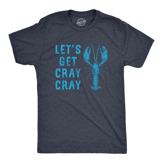 Mens Lets Get Cray Cray T Shirt Funny Sarcastic Crayfish Graphic Partying Joke Tee For Guys